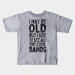 I May Be Old But I Got To See All The Cool Bands / Vintage Style Design Kids T-Shirt